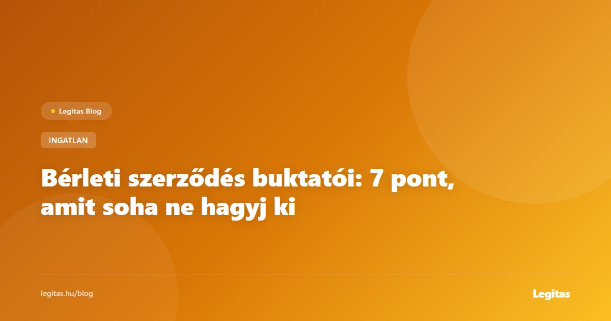 Bérleti szerződés buktatói: 7 pont, amit soha ne hagyj ki