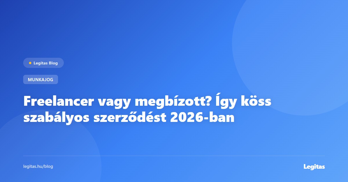 Freelancer vagy megbízott? Így köss szabályos szerződést 2026-ban
