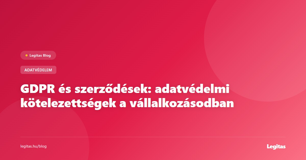 GDPR és szerződések: adatvédelmi kötelezettségek a vállalkozásodban