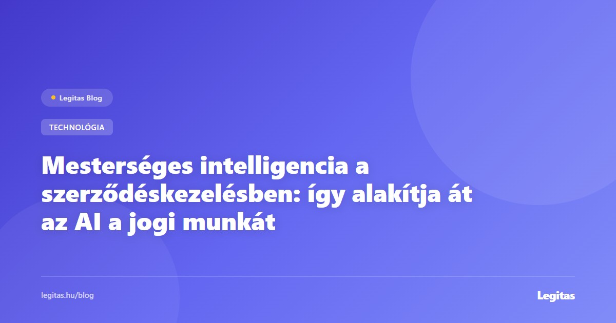 Mesterséges intelligencia a szerződéskezelésben: így alakítja át az AI a jogi munkát