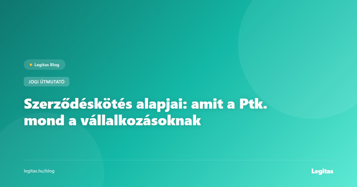 Szerződéskötés alapjai: amit a Ptk. mond a vállalkozásoknak