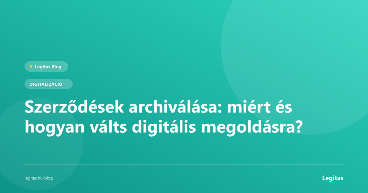 Szerződések archiválása: miért és hogyan válts digitális megoldásra?