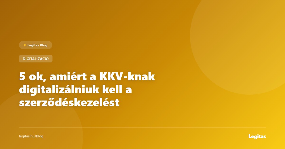 5 ok, amiért a KKV-knak digitalizálniuk kell a szerződéskezelést